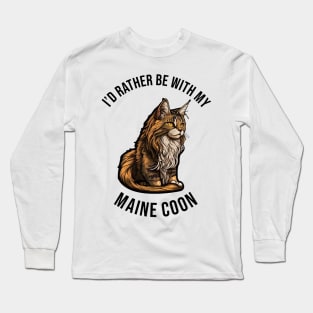 I'd rather be with my Maine Coon Long Sleeve T-Shirt